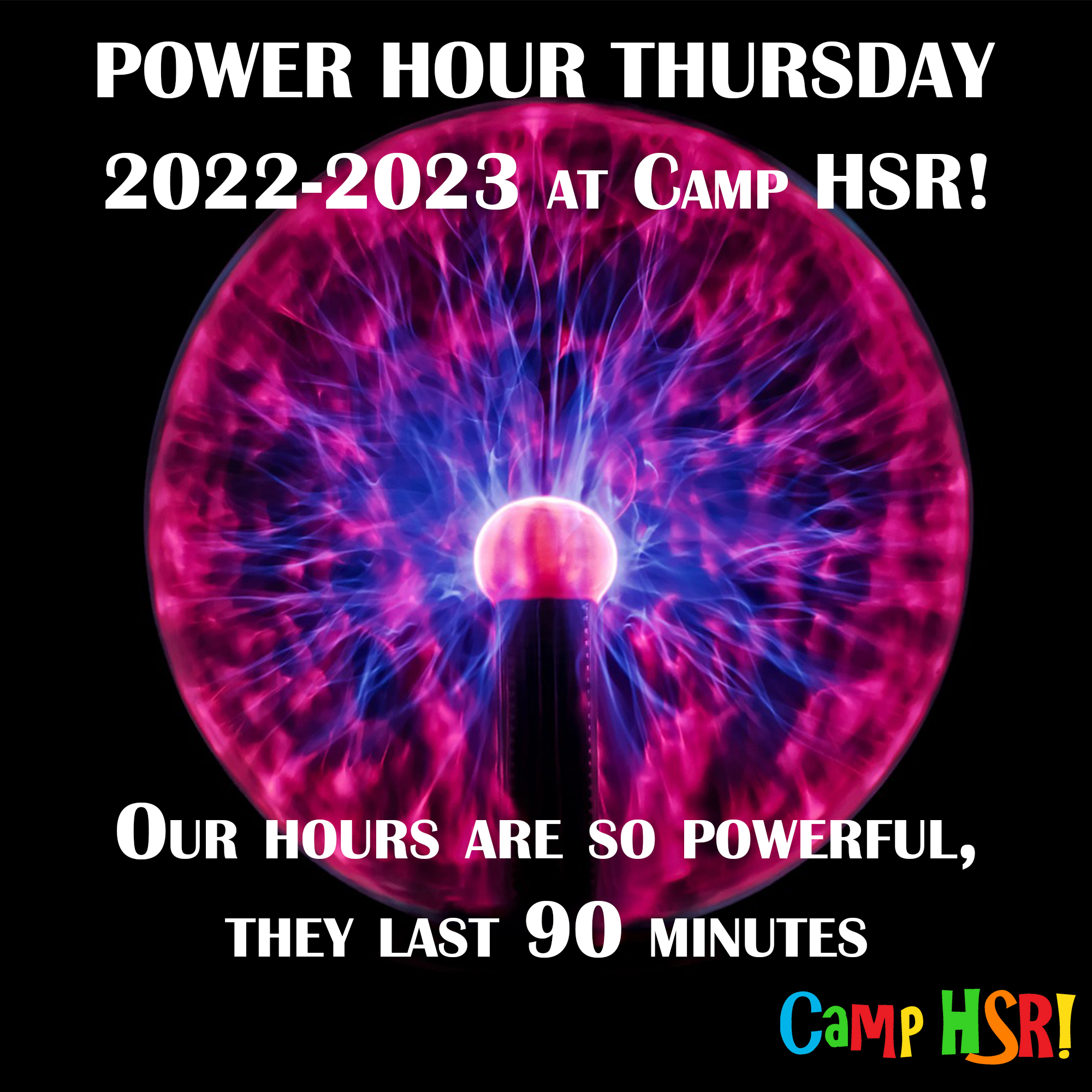 Electricity ball with the caption Power Hour Thursday 2022-2023 at Camp HSR! Our Hours are so powerful, they last 90 minutes